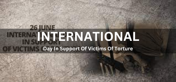 International Day In Support Of Victims Of Torture  [अत्याचार के पीड़ितों के समर्थन में अंतर्राष्ट्रीय दिवस]